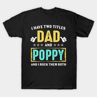 I Have Two Titles Dad And Poppy And I Rock Them Both T-Shirt